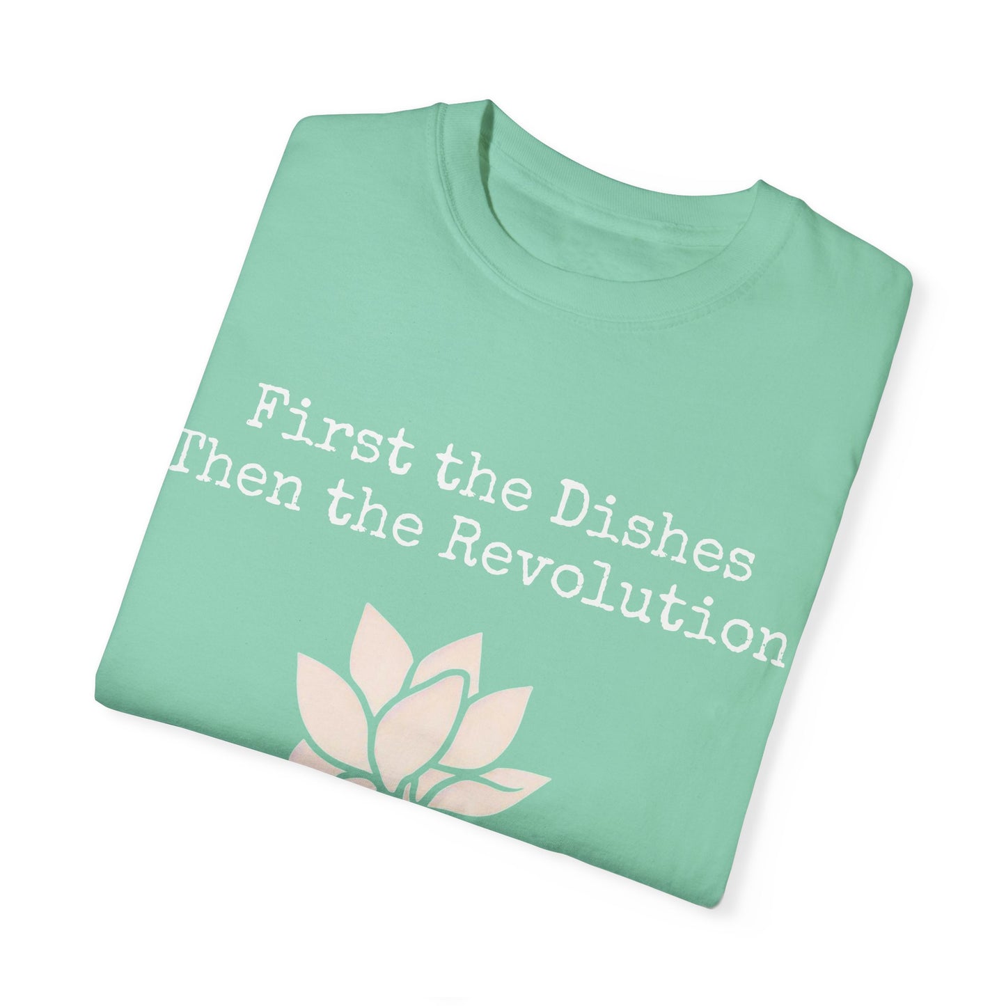 Revolutionary Lotus Unisex T-Shirt - First the Dishes Then the Revolution