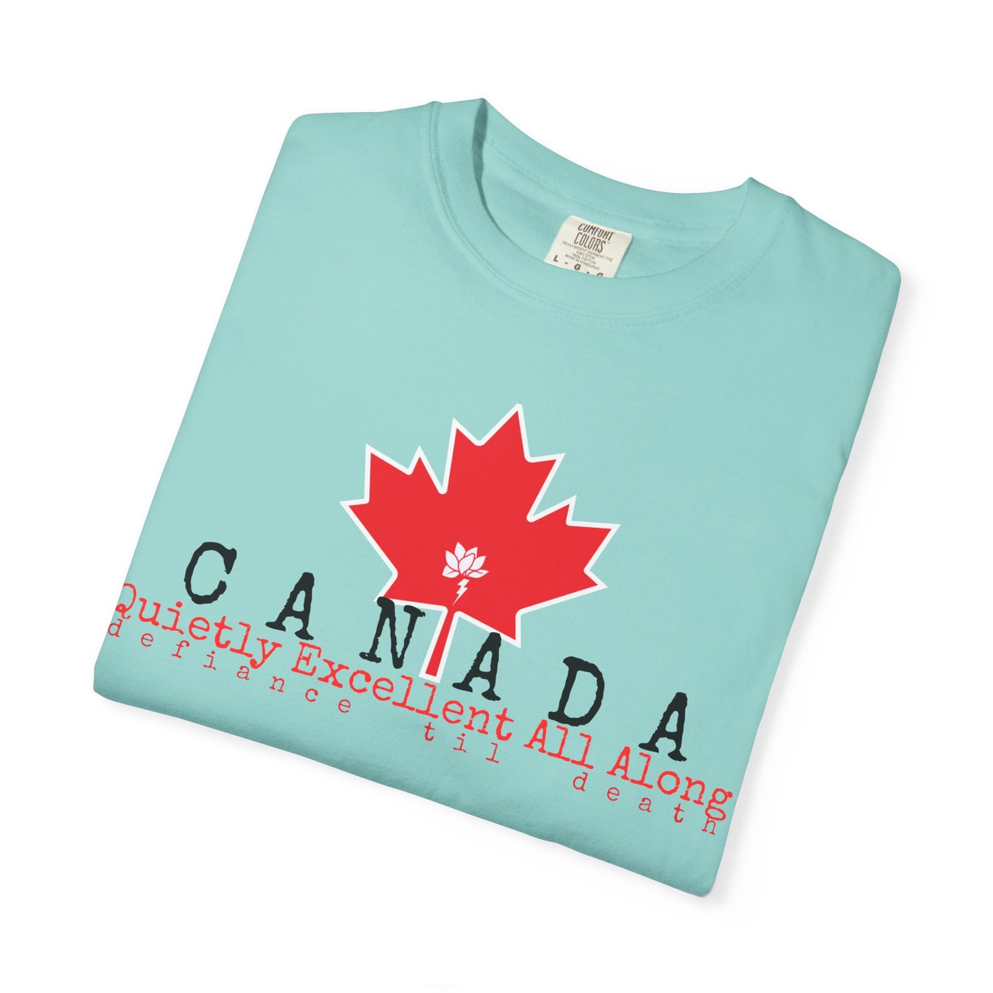 Canada Graphic T-Shirt - Quietly Excellent All Along - Unisex Garment-Dyed Tee