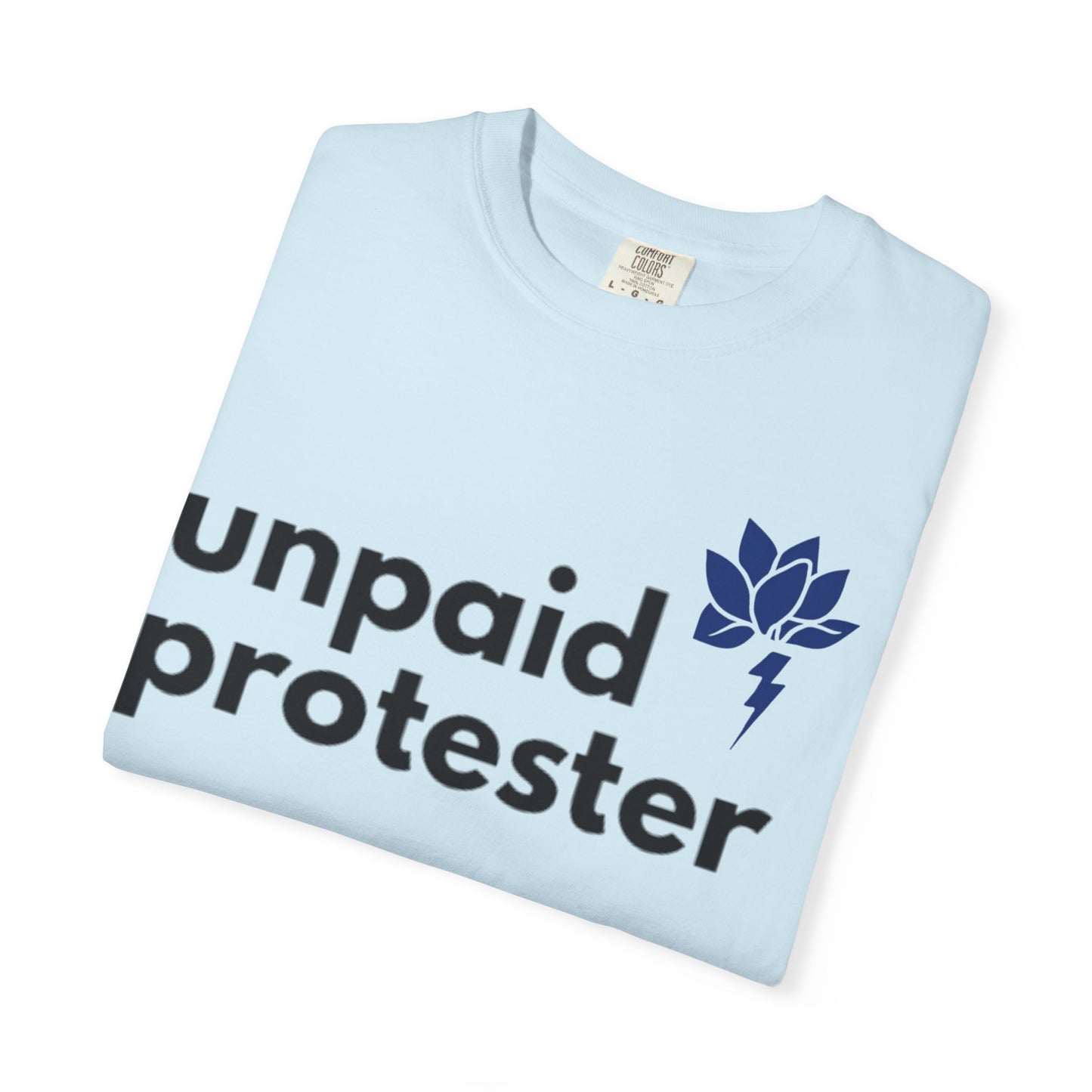 Unisex Protest T-Shirt - "Unpaid Protester" - Eco-Friendly Casual Tee, Activism Apparel, Gift for Advocates, Comfortable Everyday Wear