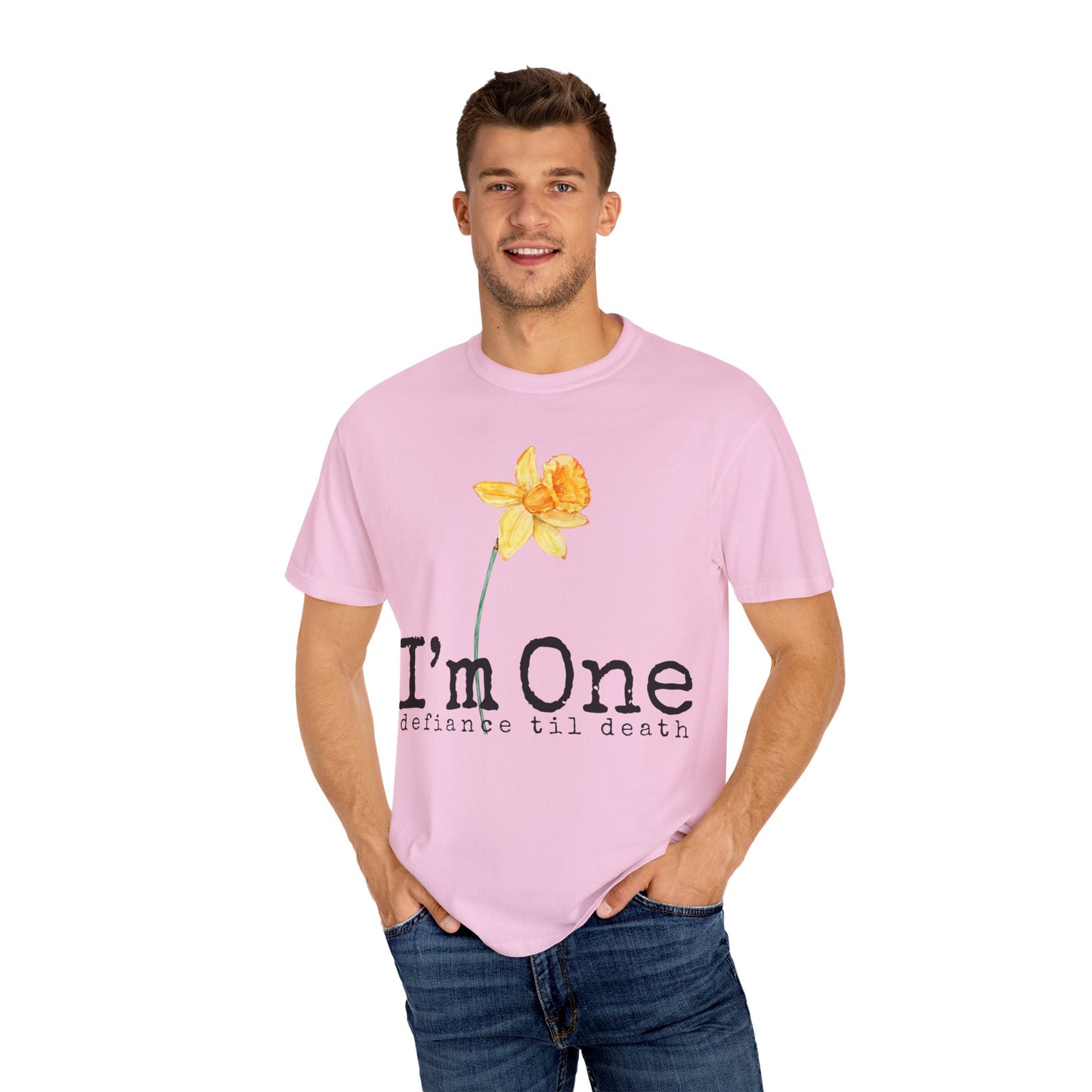 Flower Theme Unisex T-Shirt - "I'm One: Defiance 'til Death"