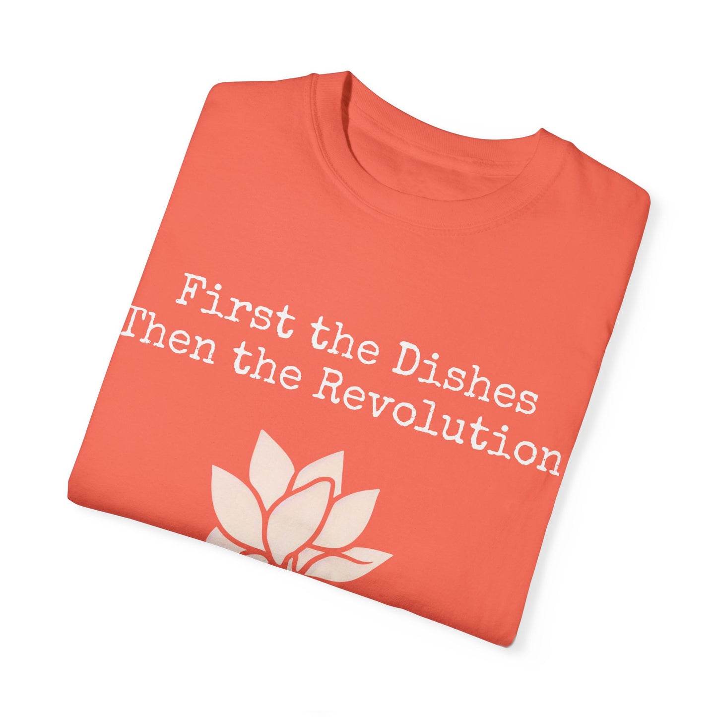 Revolutionary Lotus Unisex T-Shirt - First the Dishes Then the Revolution