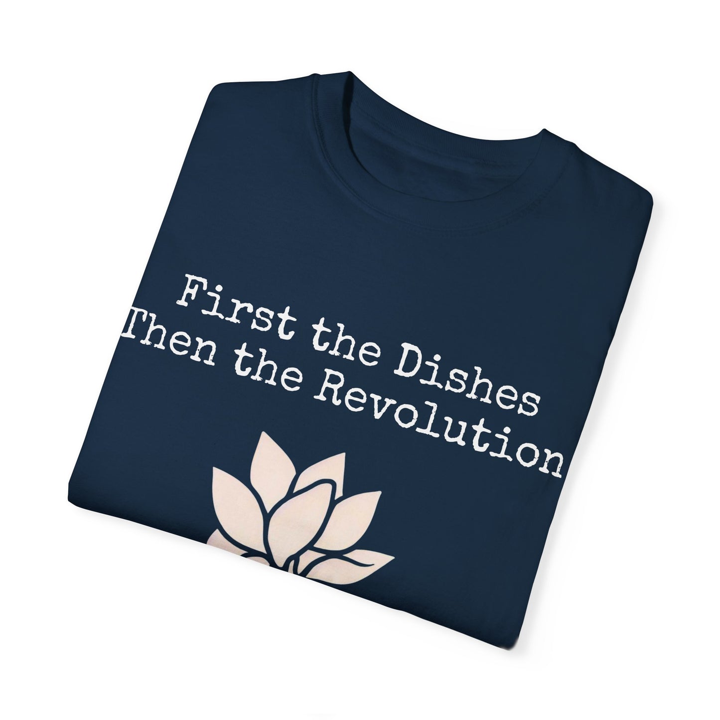 Revolutionary Lotus Unisex T-Shirt - First the Dishes Then the Revolution