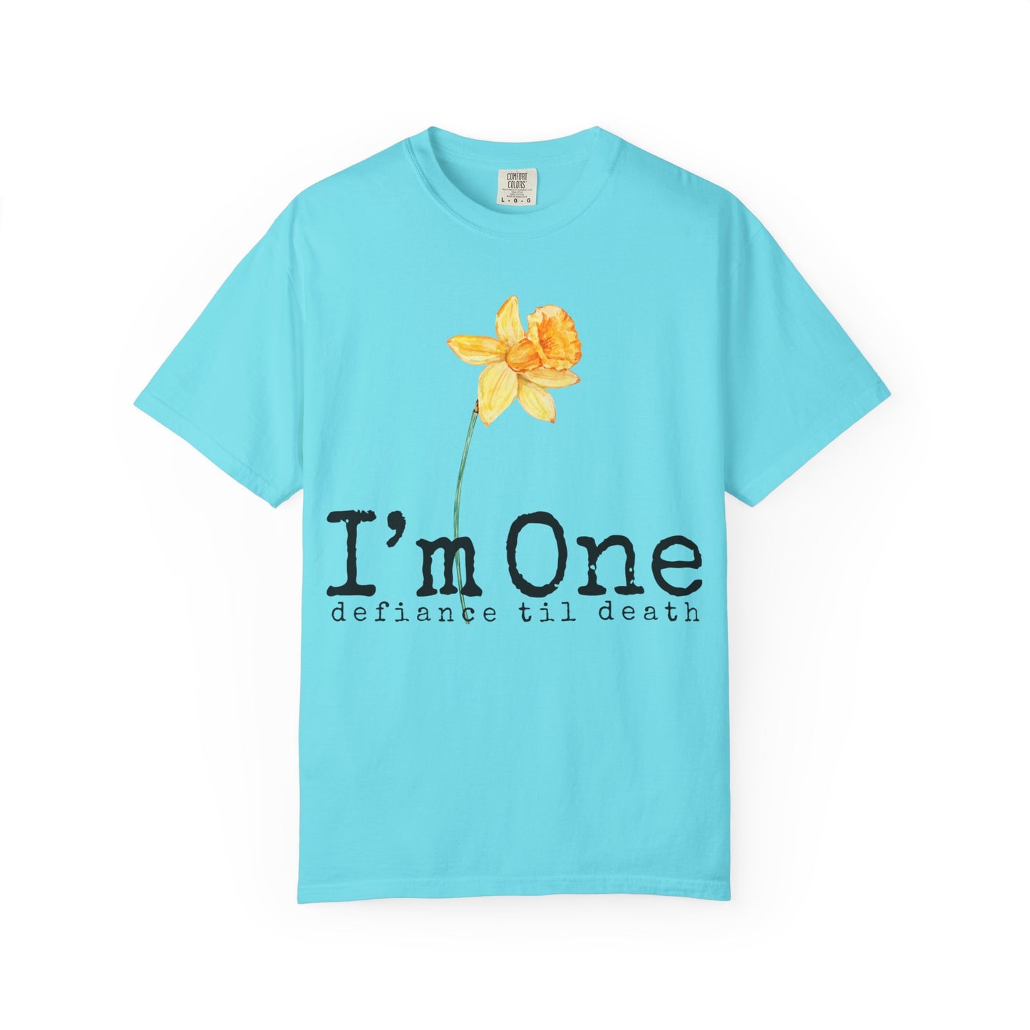 Flower Theme Unisex T-Shirt - "I'm One: Defiance 'til Death"