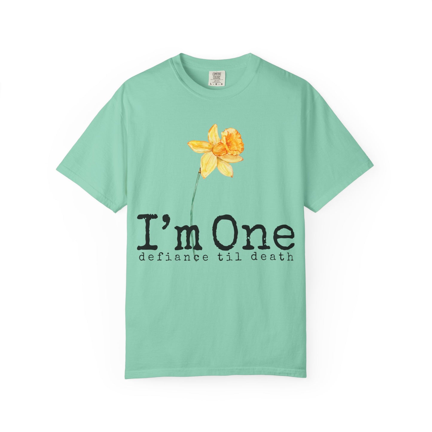 Flower Theme Unisex T-Shirt - "I'm One: Defiance 'til Death"