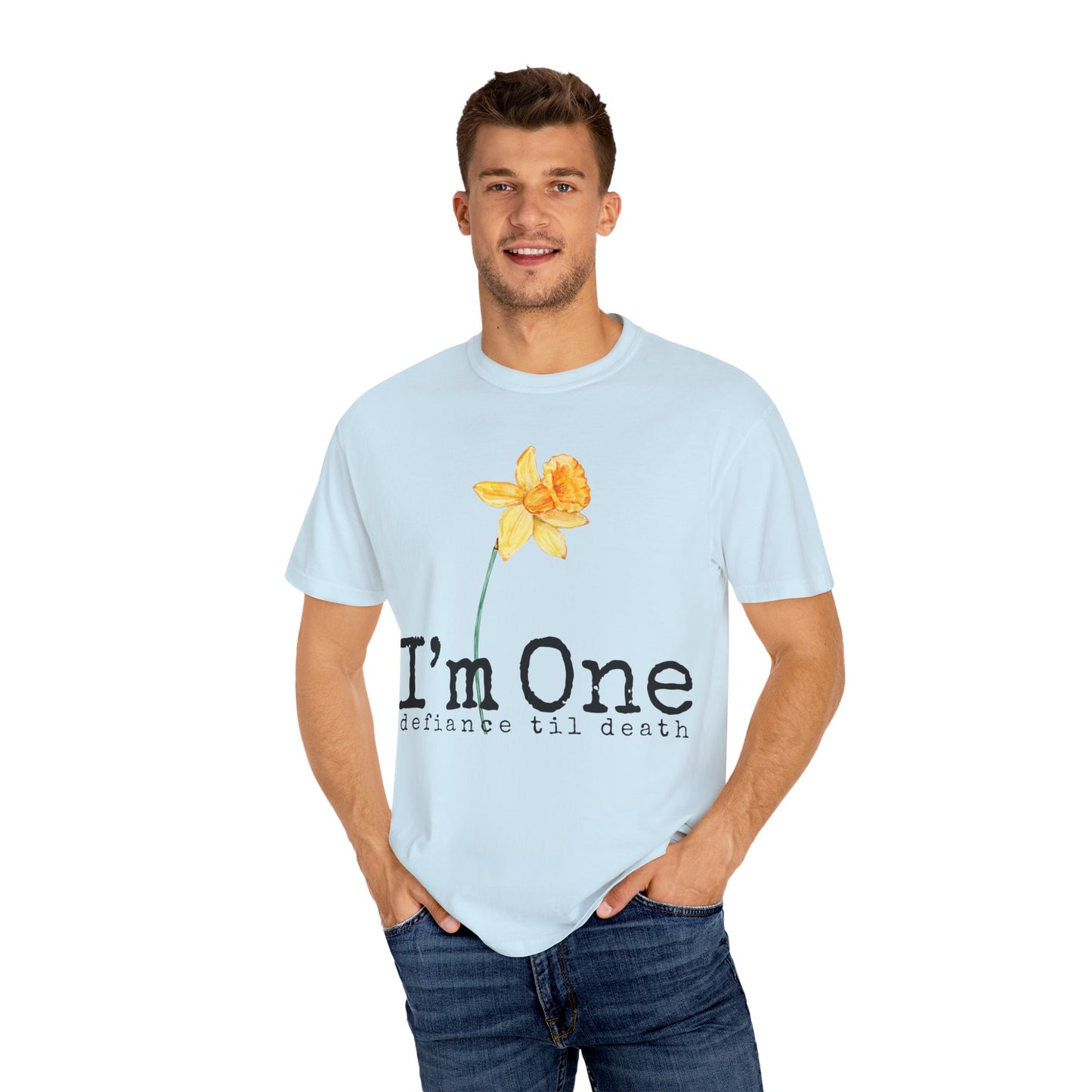 Flower Theme Unisex T-Shirt - "I'm One: Defiance 'til Death"