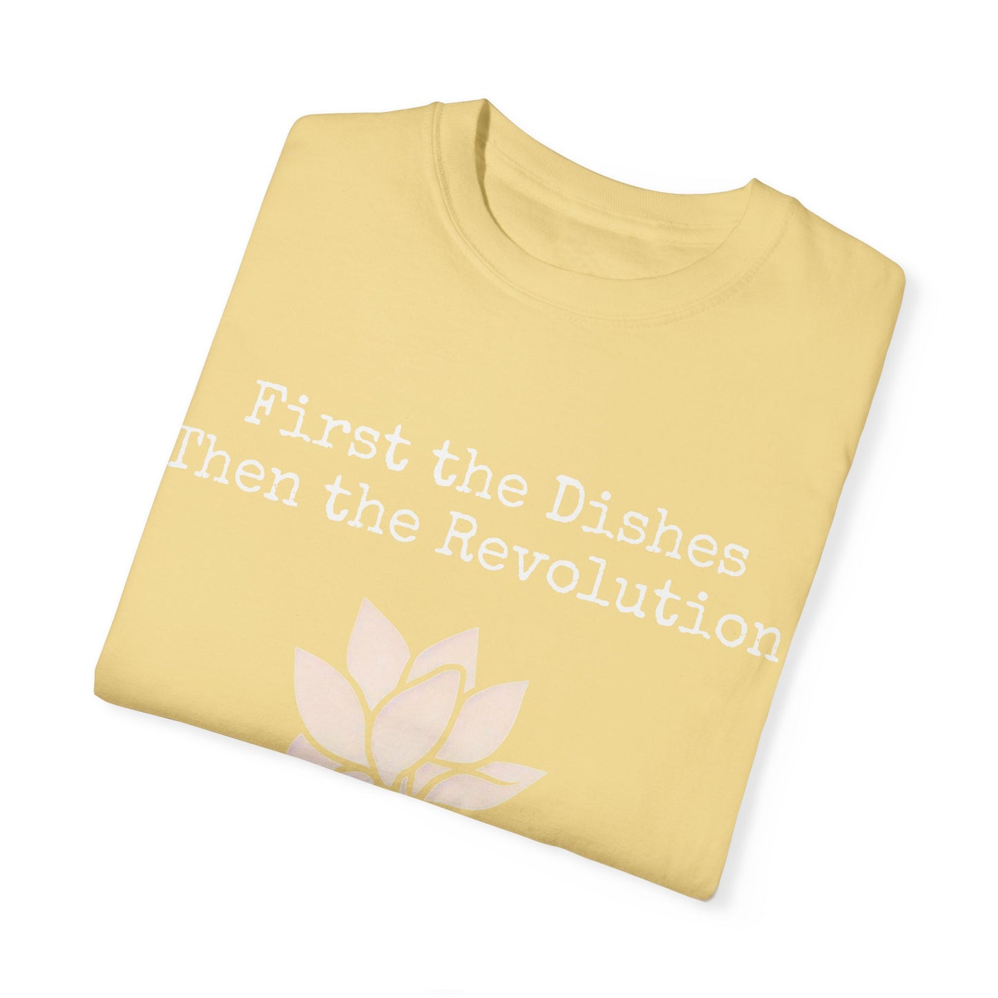 Revolutionary Lotus Unisex T-Shirt - First the Dishes Then the Revolution