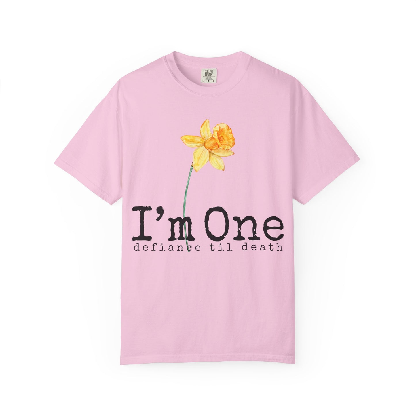 Flower Theme Unisex T-Shirt - "I'm One: Defiance 'til Death"