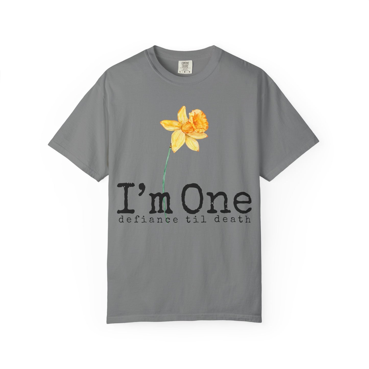 Flower Theme Unisex T-Shirt - "I'm One: Defiance 'til Death"