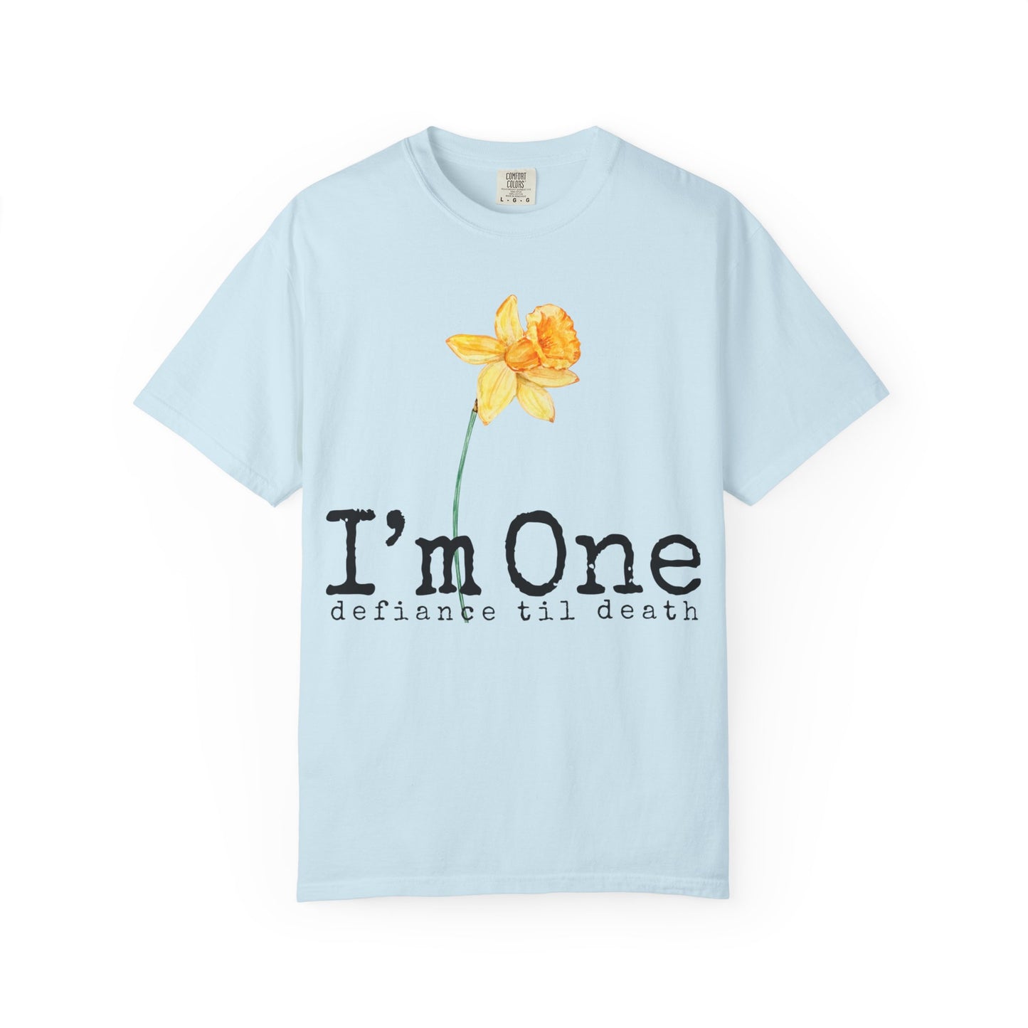 Flower Theme Unisex T-Shirt - "I'm One: Defiance 'til Death"