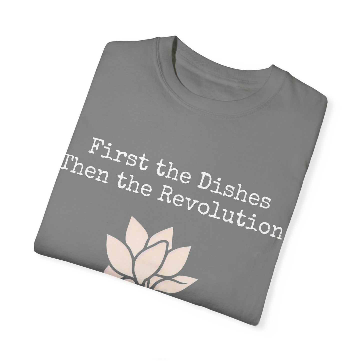 Revolutionary Lotus Unisex T-Shirt - First the Dishes Then the Revolution