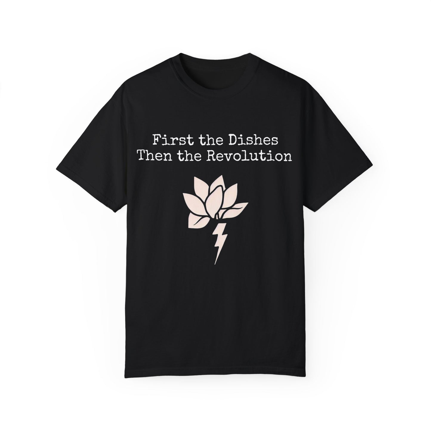 Revolutionary Lotus Unisex T-Shirt - First the Dishes Then the Revolution