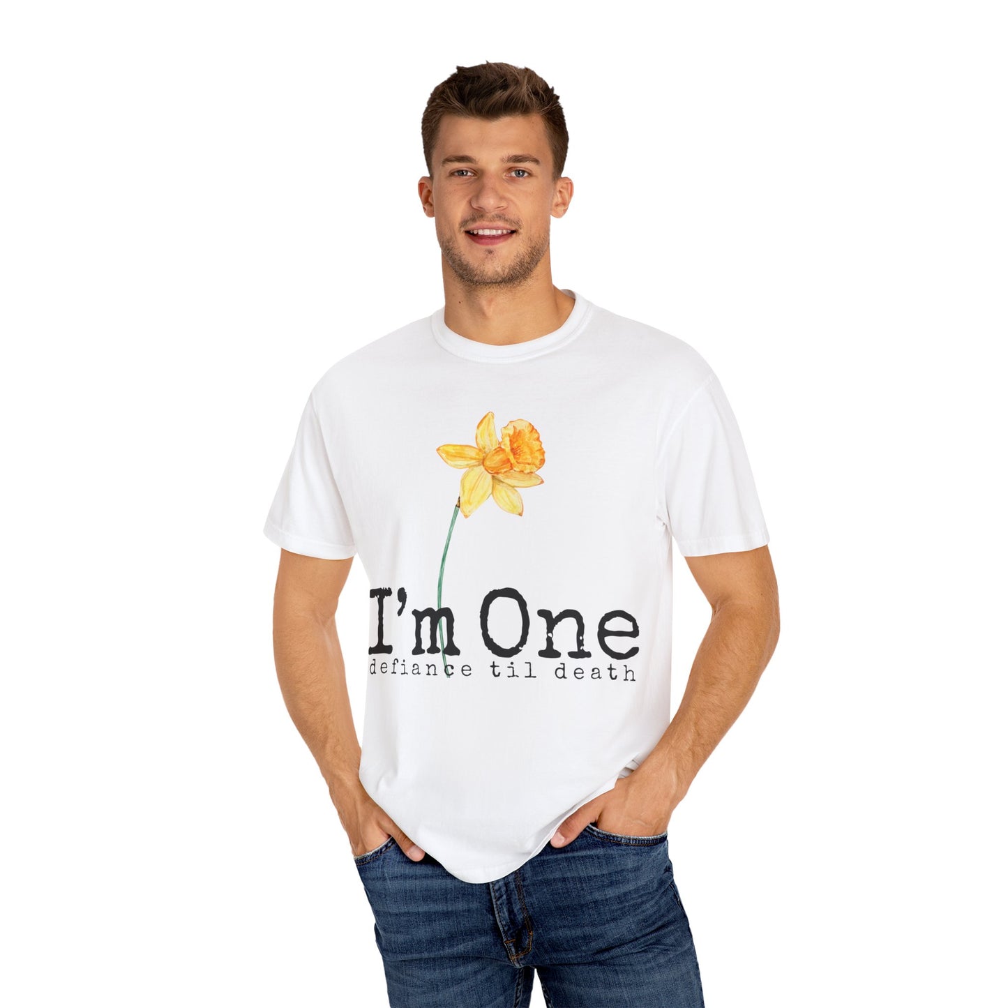 Flower Theme Unisex T-Shirt - "I'm One: Defiance 'til Death"