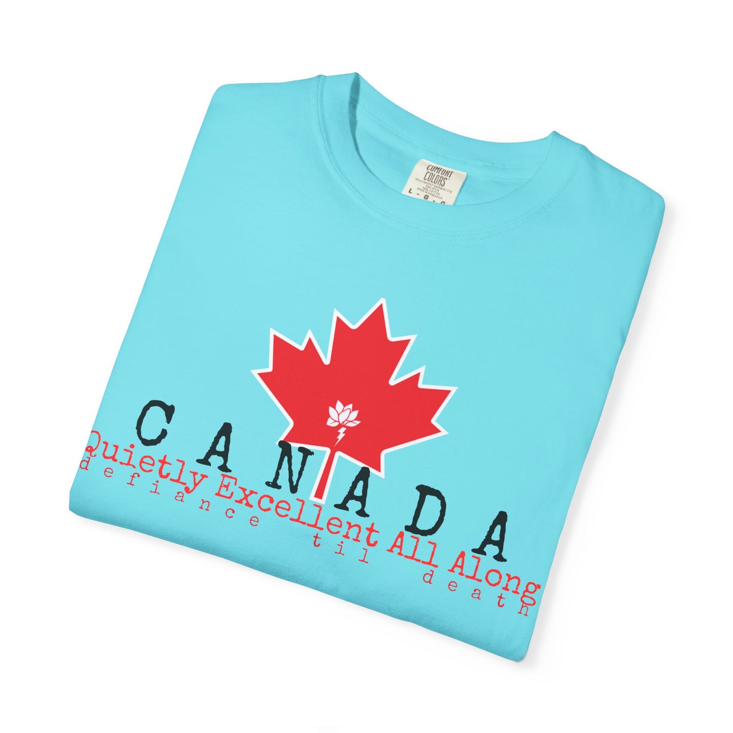 Canada Graphic T-Shirt - Quietly Excellent All Along - Unisex Garment-Dyed Tee