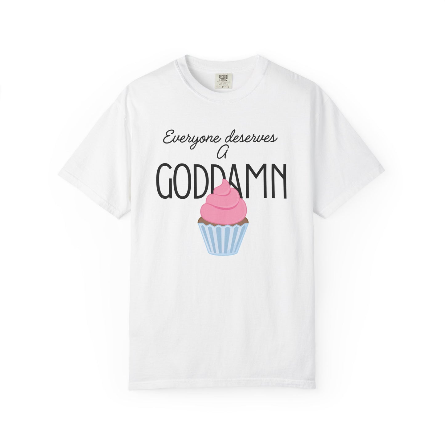 Goddamn Cupcake T‑Shirt — 'Everyone Deserves a Goddamn' Funny Dessert Tee