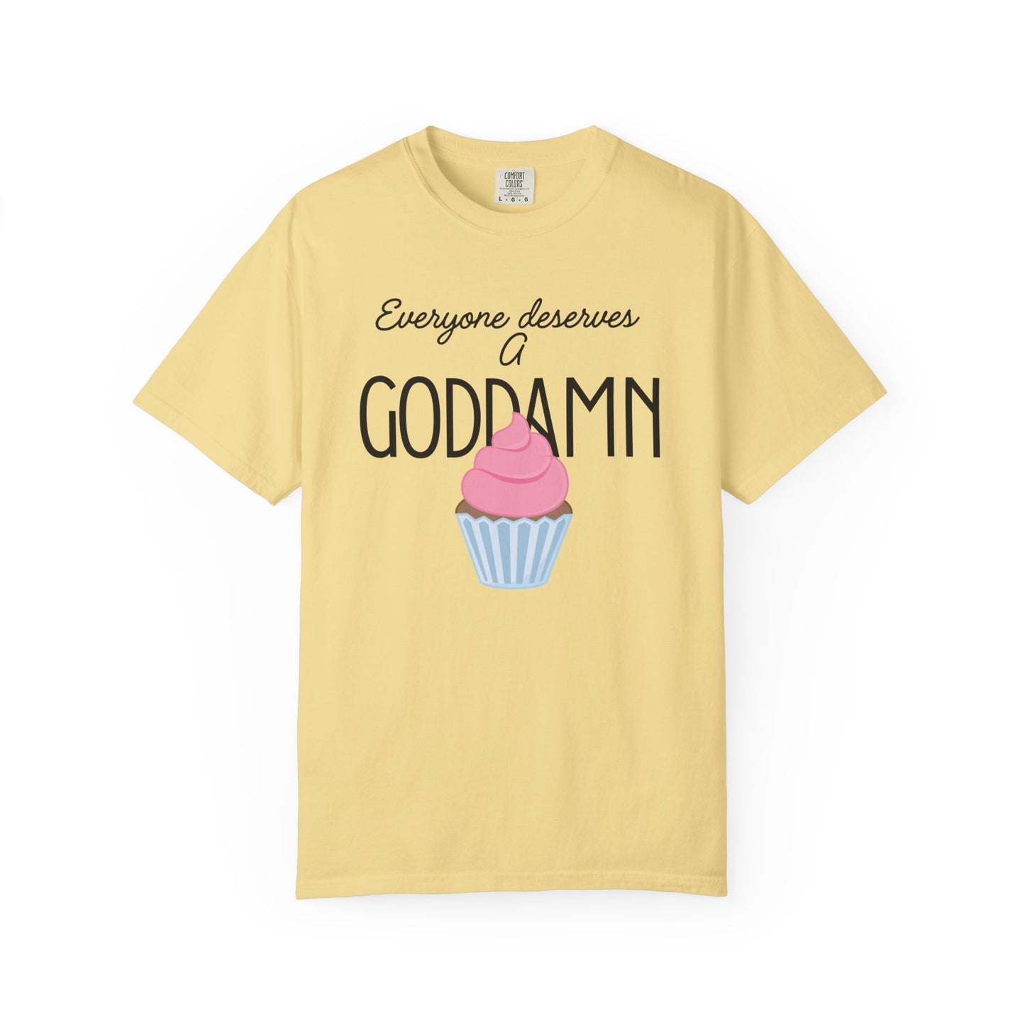 Goddamn Cupcake T‑Shirt — 'Everyone Deserves a Goddamn' Funny Dessert Tee
