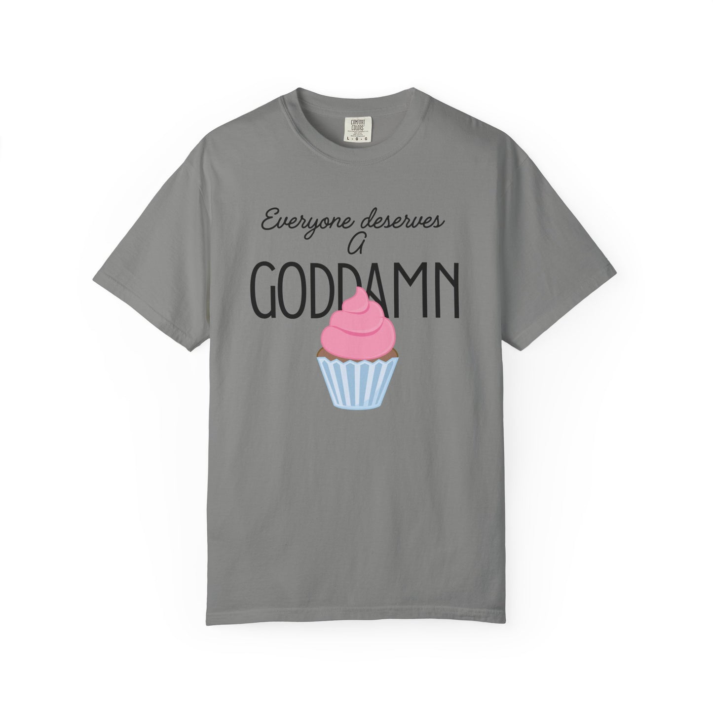 Goddamn Cupcake T‑Shirt — 'Everyone Deserves a Goddamn' Funny Dessert Tee