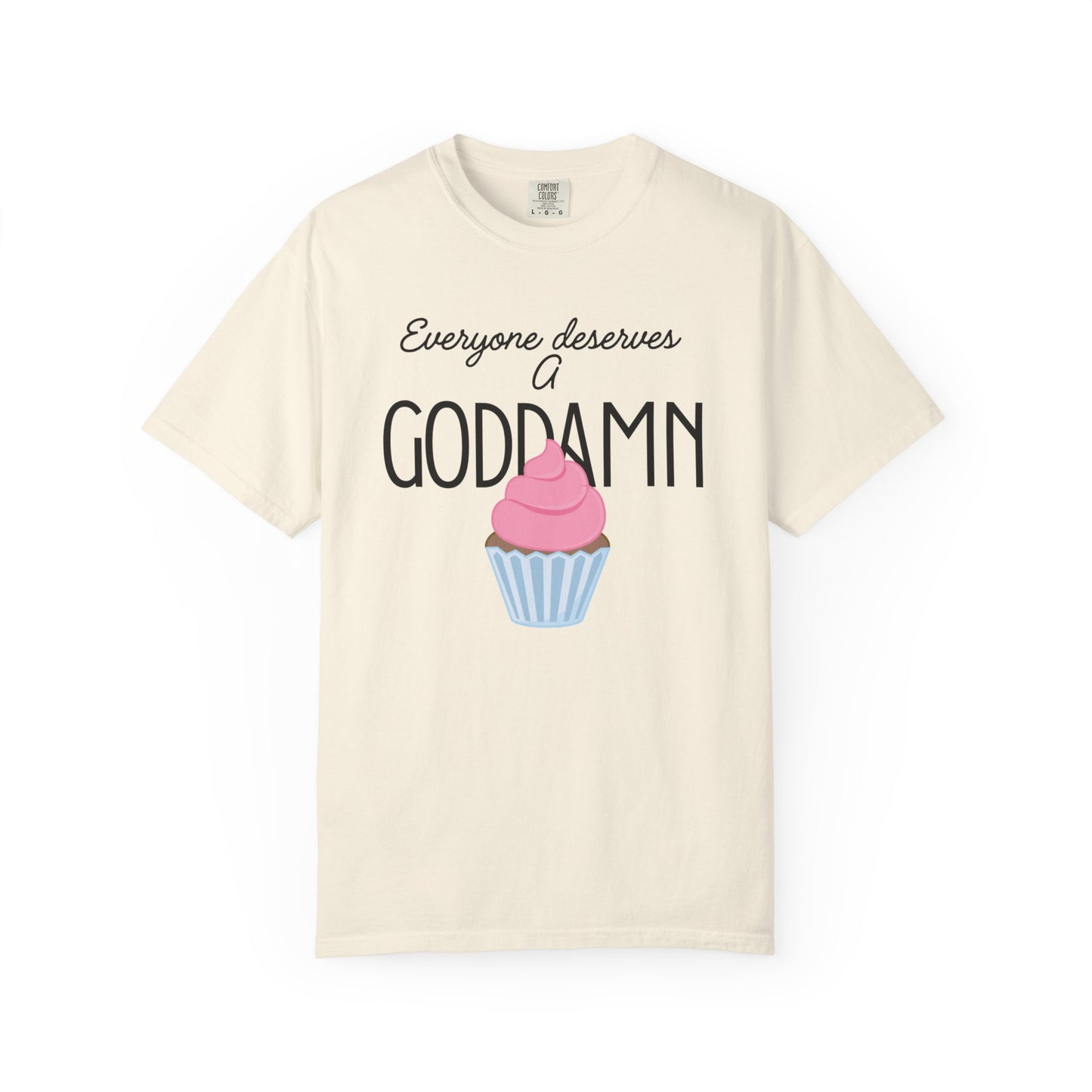 Goddamn Cupcake T‑Shirt — 'Everyone Deserves a Goddamn' Funny Dessert Tee