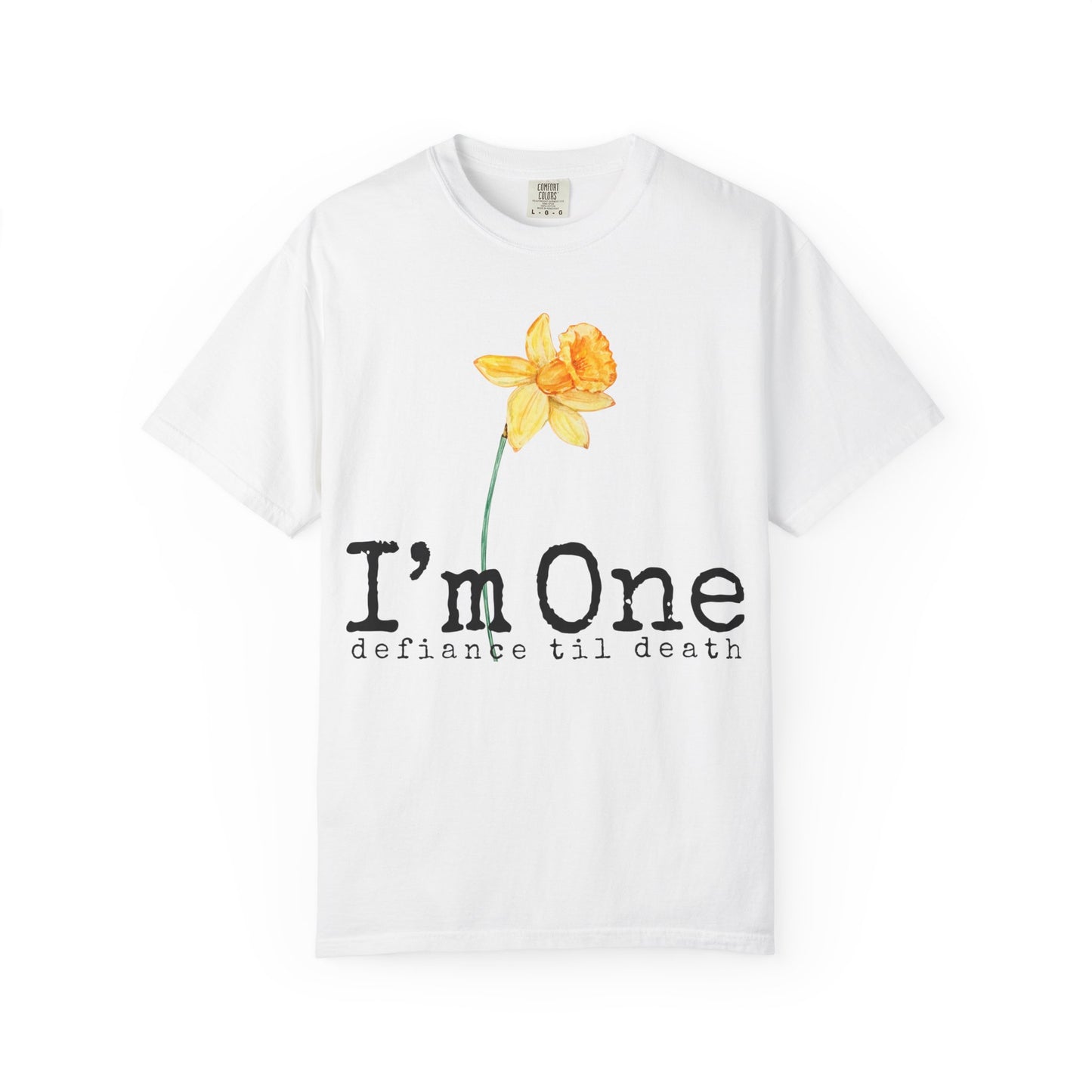 Flower Theme Unisex T-Shirt - "I'm One: Defiance 'til Death"