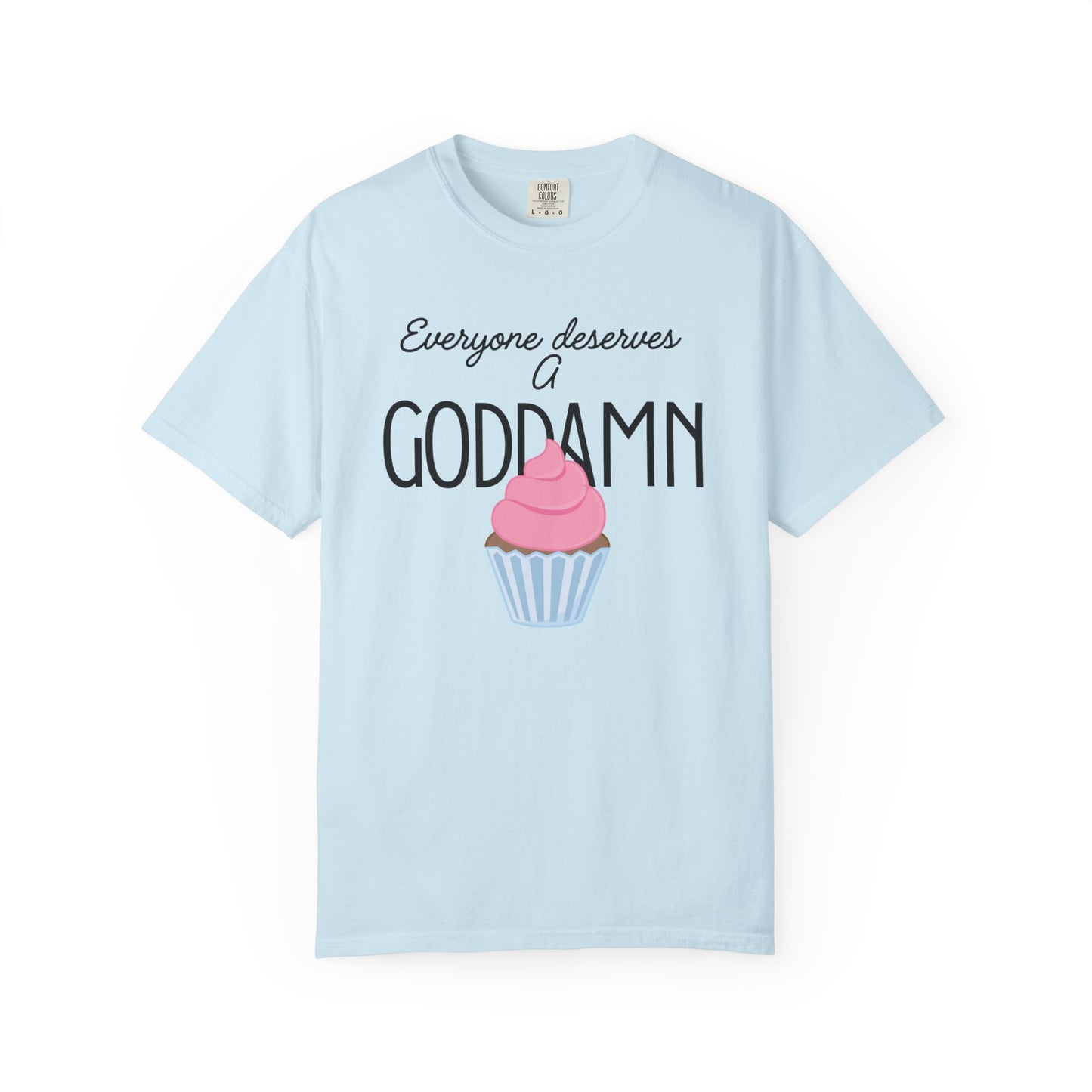 Goddamn Cupcake T‑Shirt — 'Everyone Deserves a Goddamn' Funny Dessert Tee