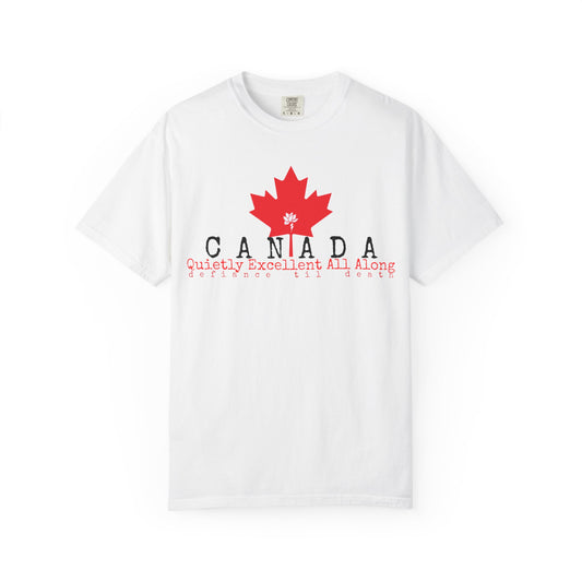 Canada Graphic T-Shirt - Quietly Excellent All Along - Unisex Garment-Dyed Tee
