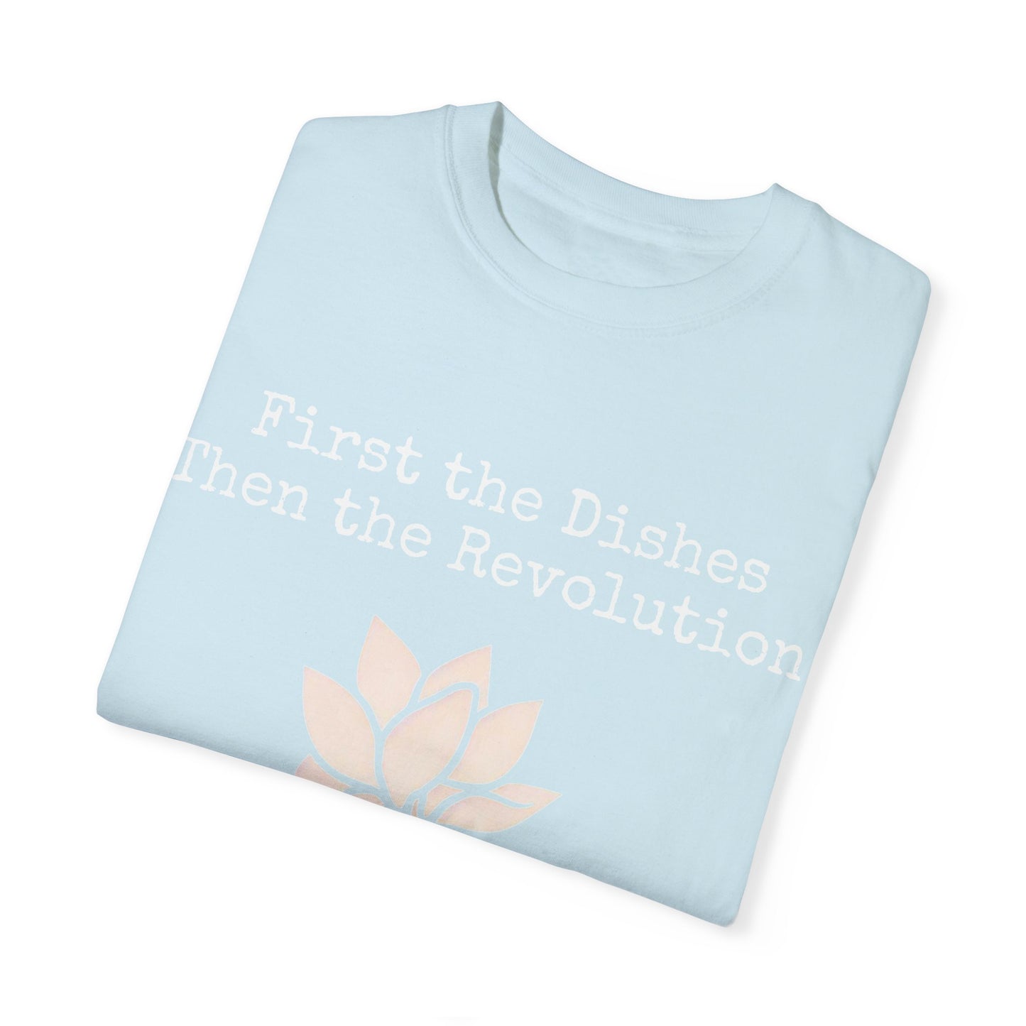 Revolutionary Lotus Unisex T-Shirt - First the Dishes Then the Revolution