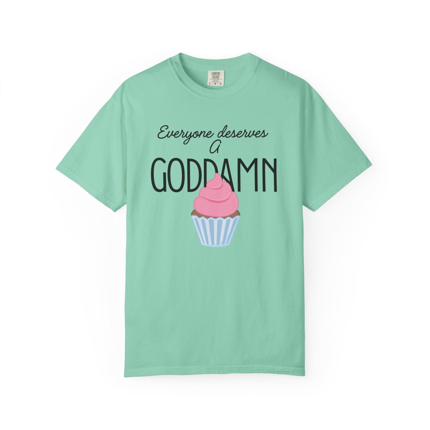 Goddamn Cupcake T‑Shirt — 'Everyone Deserves a Goddamn' Funny Dessert Tee