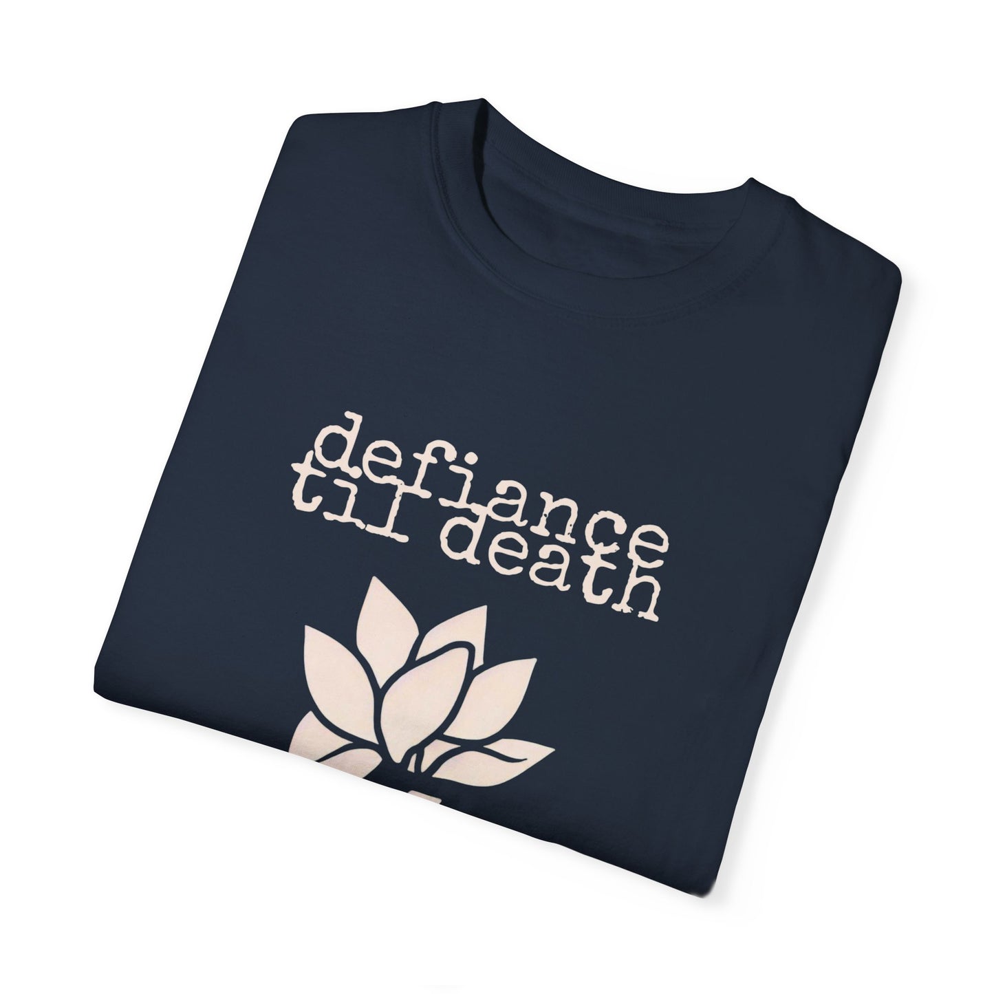 Defiance Till Death Unisex Garment-Dyed T-Shirt